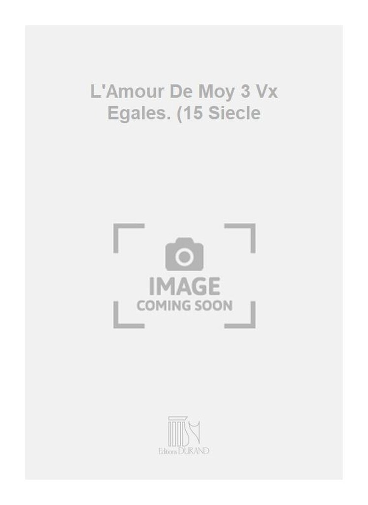 L'Amour De Moy 3 Vx Egales. (15 Siecle